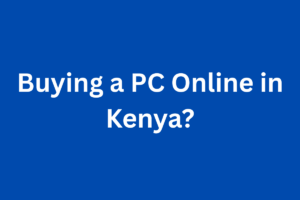 Buying a PC Online in Kenya